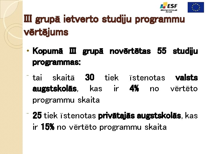 III grupā ietverto studiju programmu vērtējums • Kopumā III grupā novērtētas 55 studiju programmas: