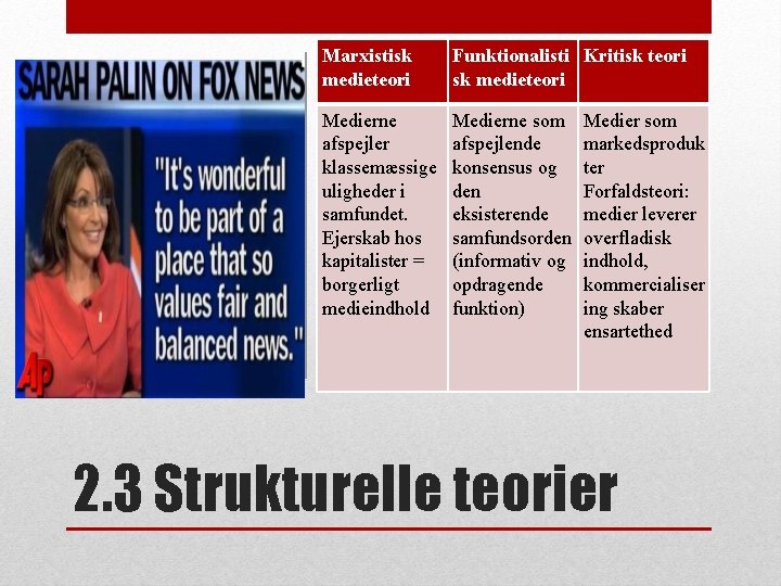 Marxistisk medieteori Funktionalisti Kritisk teori sk medieteori Medierne afspejler klassemæssige uligheder i samfundet. Ejerskab