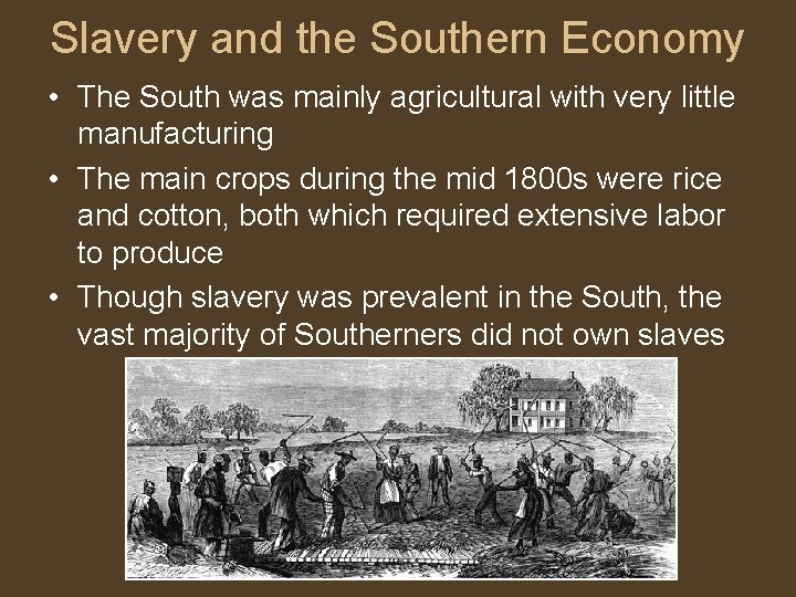 Slavery and the Southern Economy • The South was mainly agricultural with very little