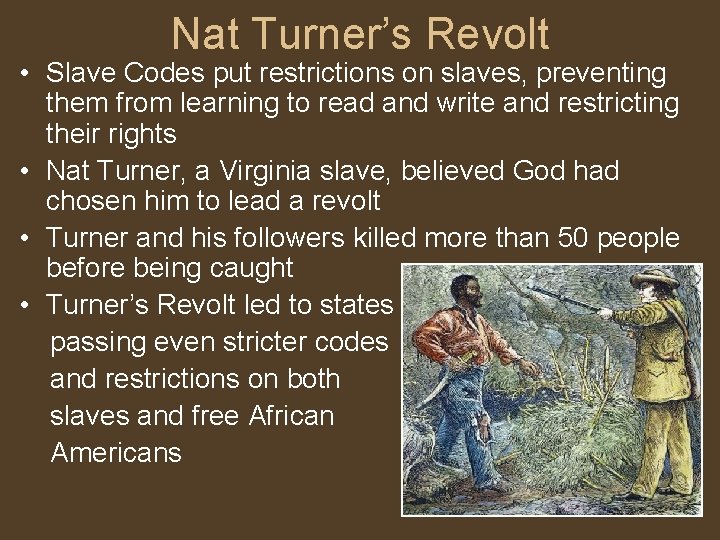 Nat Turner’s Revolt • Slave Codes put restrictions on slaves, preventing them from learning