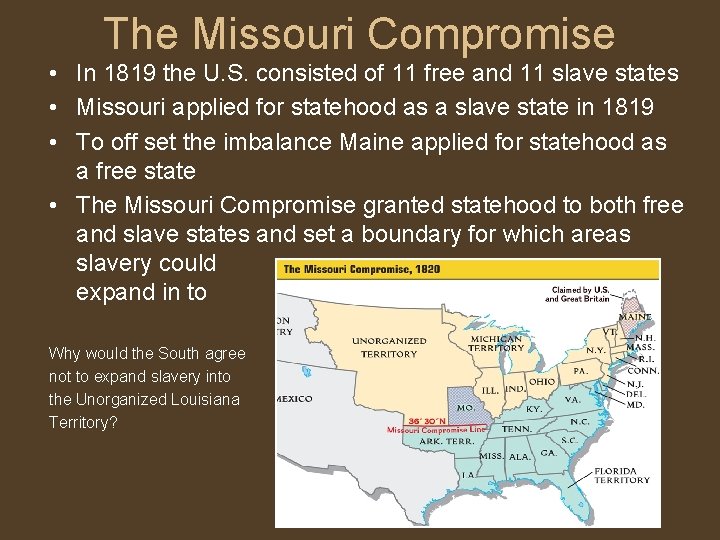 The Missouri Compromise • In 1819 the U. S. consisted of 11 free and