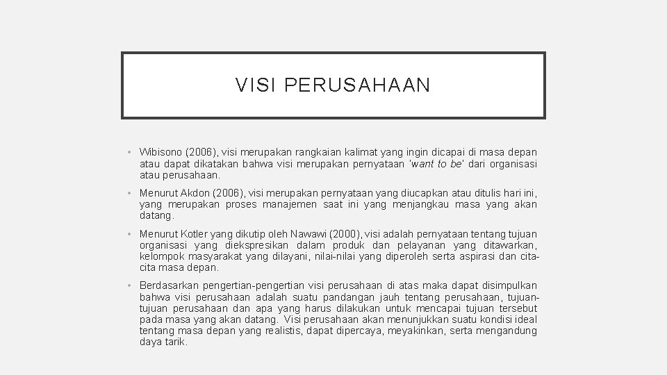 VISI PERUSAHAAN • Wibisono (2006), visi merupakan rangkaian kalimat yang ingin dicapai di masa VISI PERUSAHAAN • Wibisono (2006), visi merupakan rangkaian kalimat yang ingin dicapai di masa