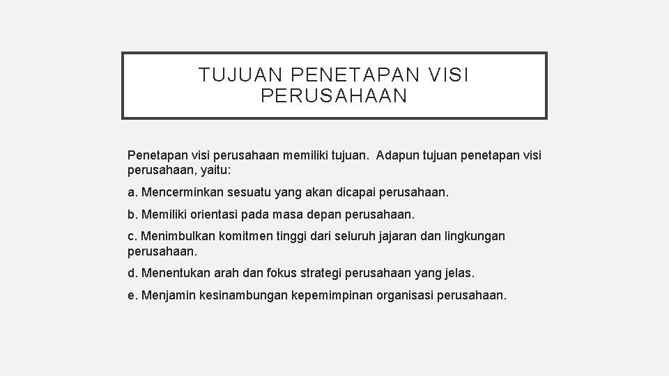 TUJUAN PENETAPAN VISI PERUSAHAAN Penetapan visi perusahaan memiliki tujuan. Adapun tujuan penetapan visi perusahaan, TUJUAN PENETAPAN VISI PERUSAHAAN Penetapan visi perusahaan memiliki tujuan. Adapun tujuan penetapan visi perusahaan,