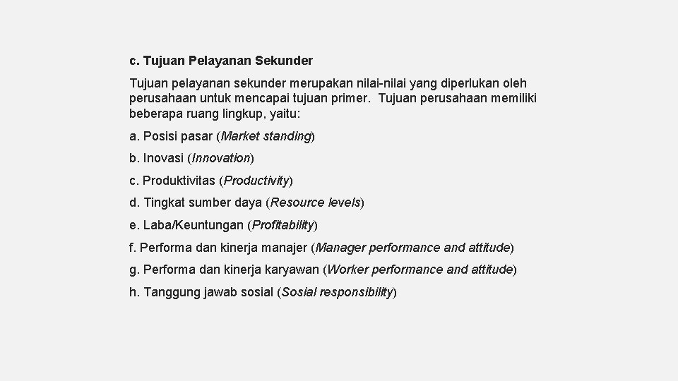 c. Tujuan Pelayanan Sekunder Tujuan pelayanan sekunder merupakan nilai-nilai yang diperlukan oleh perusahaan untuk c. Tujuan Pelayanan Sekunder Tujuan pelayanan sekunder merupakan nilai-nilai yang diperlukan oleh perusahaan untuk
