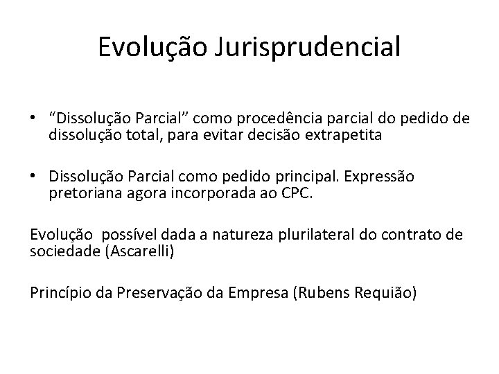 Evolução Jurisprudencial • “Dissolução Parcial” como procedência parcial do pedido de dissolução total, para Evolução Jurisprudencial • “Dissolução Parcial” como procedência parcial do pedido de dissolução total, para