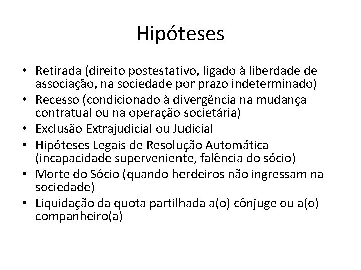 Hipóteses • Retirada (direito postestativo, ligado à liberdade de associação, na sociedade por prazo Hipóteses • Retirada (direito postestativo, ligado à liberdade de associação, na sociedade por prazo