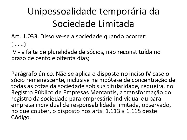 Unipessoalidade temporária da Sociedade Limitada Art. 1. 033. Dissolve-se a sociedade quando ocorrer: (……. Unipessoalidade temporária da Sociedade Limitada Art. 1. 033. Dissolve-se a sociedade quando ocorrer: (…….