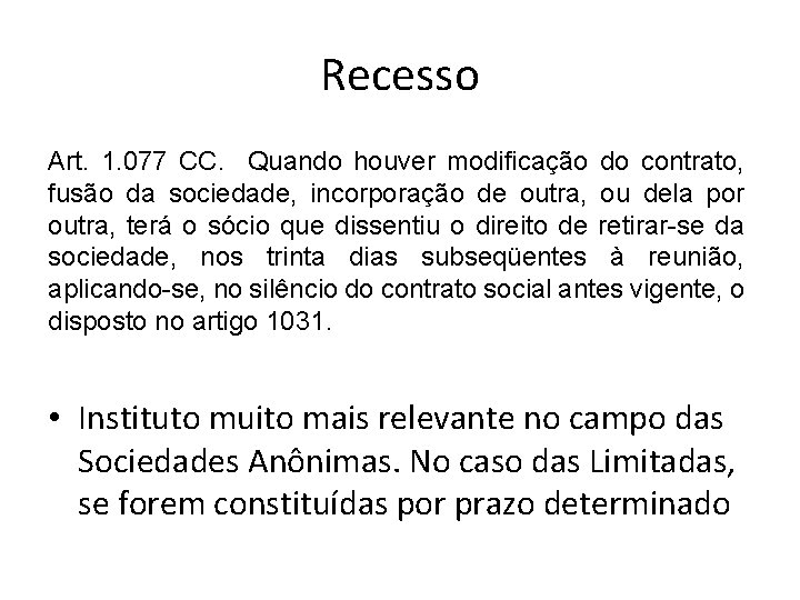 Recesso Art. 1. 077 CC. Quando houver modificação do contrato, fusão da sociedade, incorporação Recesso Art. 1. 077 CC. Quando houver modificação do contrato, fusão da sociedade, incorporação