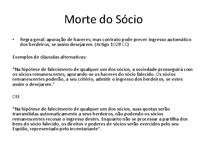 Morte do Sócio • Regra geral: apuração de haveres, mas contrato pode prever ingresso Morte do Sócio • Regra geral: apuração de haveres, mas contrato pode prever ingresso