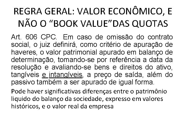 REGRA GERAL: VALOR ECONÔMICO, E NÃO O “BOOK VALUE”DAS QUOTAS Art. 606 CPC. Em REGRA GERAL: VALOR ECONÔMICO, E NÃO O “BOOK VALUE”DAS QUOTAS Art. 606 CPC. Em