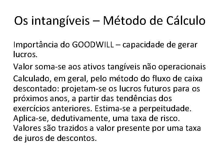 Os intangíveis – Método de Cálculo Importância do GOODWILL – capacidade de gerar lucros. Os intangíveis – Método de Cálculo Importância do GOODWILL – capacidade de gerar lucros.