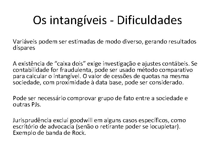 Os intangíveis - Dificuldades Variáveis podem ser estimadas de modo diverso, gerando resultados díspares Os intangíveis - Dificuldades Variáveis podem ser estimadas de modo diverso, gerando resultados díspares