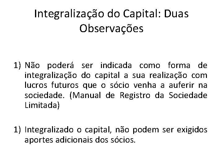 Integralização do Capital: Duas Observações 1) Não poderá ser indicada como forma de integralização Integralização do Capital: Duas Observações 1) Não poderá ser indicada como forma de integralização