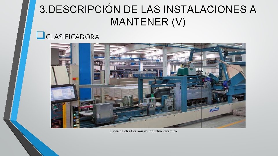3. DESCRIPCIÓN DE LAS INSTALACIONES A MANTENER (V) q. CLASIFICADORA Línea de clasificación en