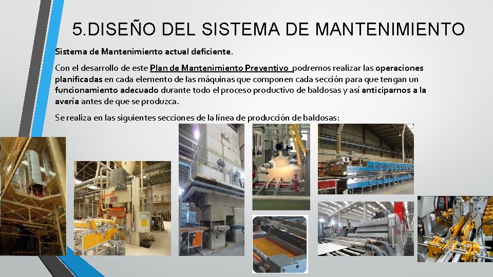 5. DISEÑO DEL SISTEMA DE MANTENIMIENTO Sistema de Mantenimiento actual deficiente Con el desarrollo