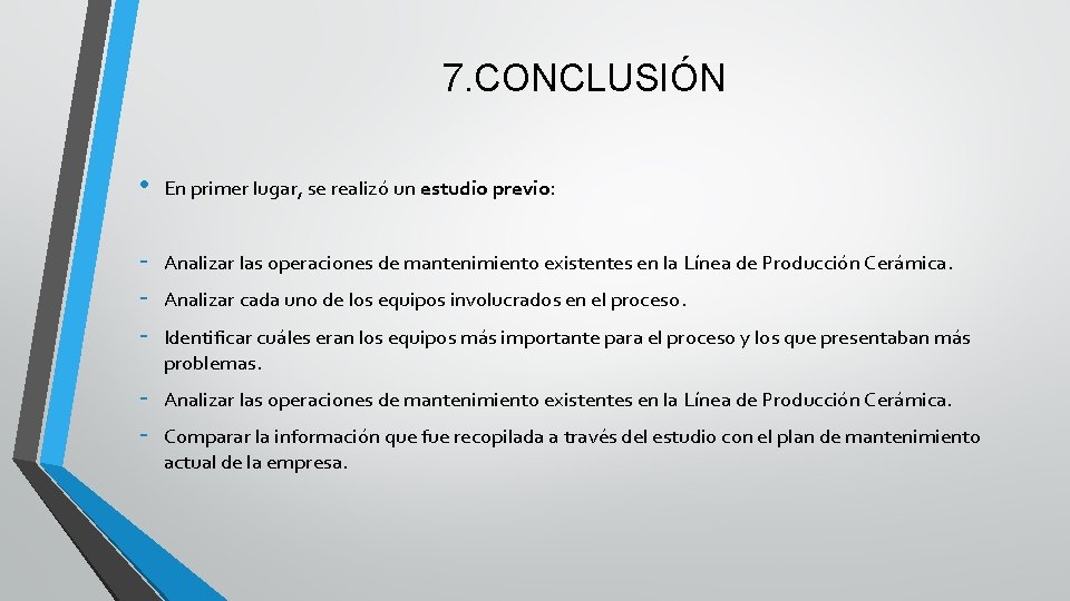 7. CONCLUSIÓN • En primer lugar, se realizó un estudio previo: - Analizar las