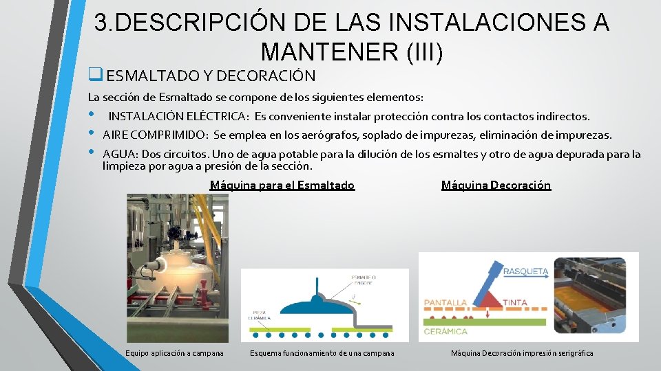3. DESCRIPCIÓN DE LAS INSTALACIONES A MANTENER (III) q ESMALTADO Y DECORACIÓN La sección