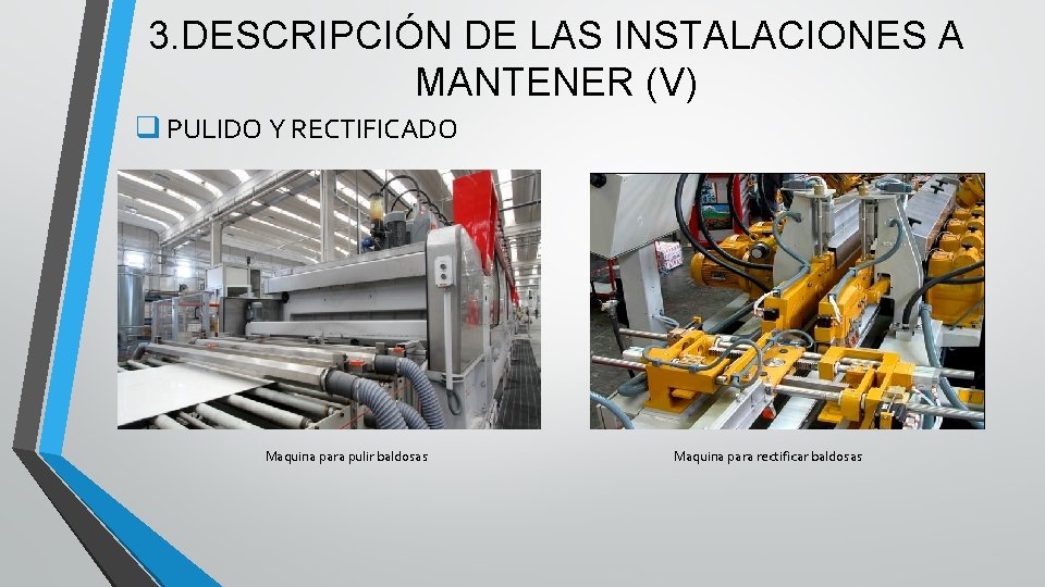 3. DESCRIPCIÓN DE LAS INSTALACIONES A MANTENER (V) q PULIDO Y RECTIFICADO Maquina para