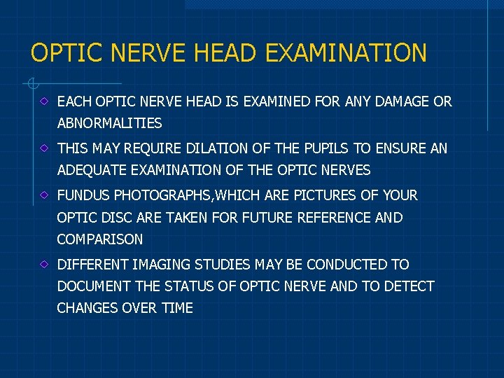 OPTIC NERVE HEAD EXAMINATION EACH OPTIC NERVE HEAD IS EXAMINED FOR ANY DAMAGE OR