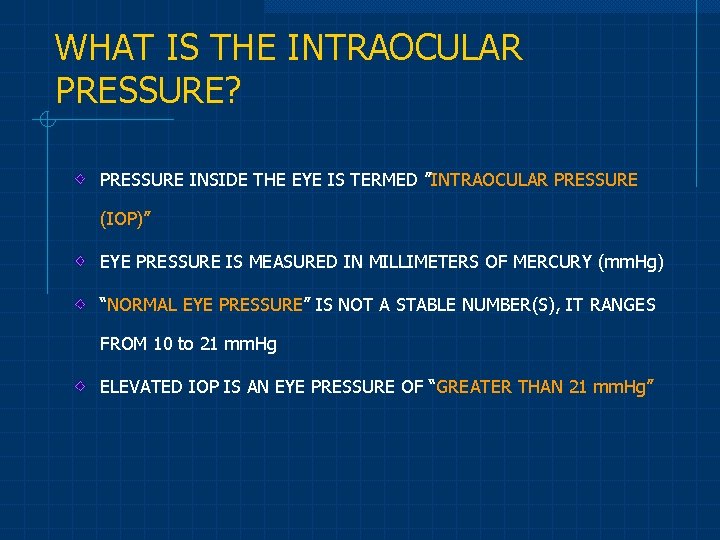 WHAT IS THE INTRAOCULAR PRESSURE? PRESSURE INSIDE THE EYE IS TERMED ”INTRAOCULAR PRESSURE (IOP)”