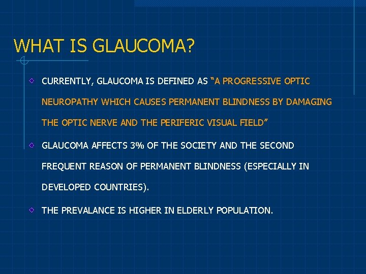 WHAT IS GLAUCOMA? CURRENTLY, GLAUCOMA IS DEFINED AS “A PROGRESSIVE OPTIC NEUROPATHY WHICH CAUSES