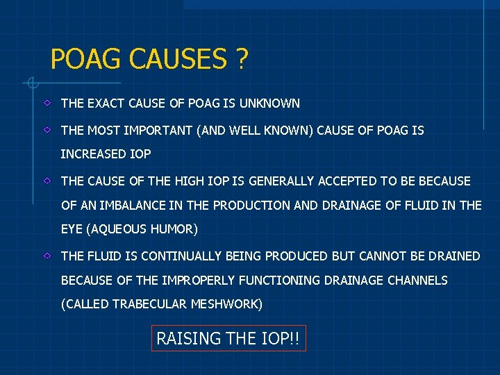 POAG CAUSES ? THE EXACT CAUSE OF POAG IS UNKNOWN THE MOST IMPORTANT (AND