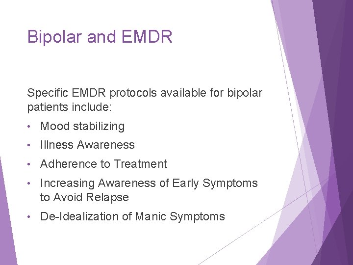 Bipolar and EMDR Specific EMDR protocols available for bipolar patients include: • Mood stabilizing