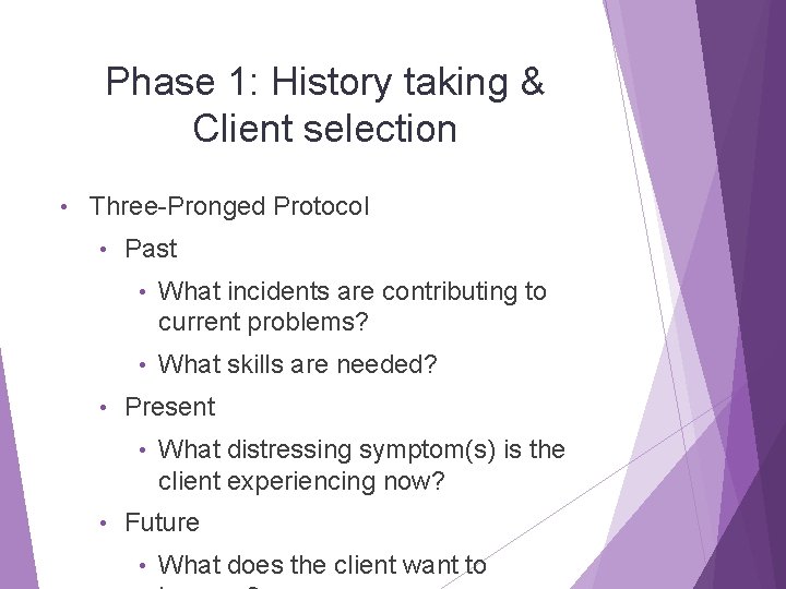 Phase 1: History taking & Client selection • Three-Pronged Protocol • • Past •