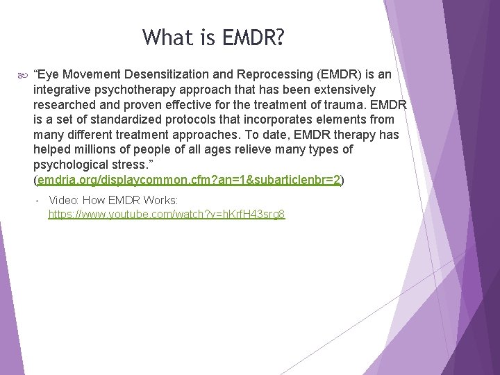 What is EMDR? “Eye Movement Desensitization and Reprocessing (EMDR) is an integrative psychotherapy approach