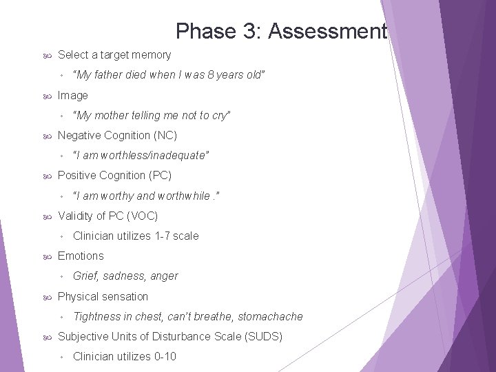 Phase 3: Assessment Select a target memory ◦ Image ◦ Grief, sadness, anger Physical