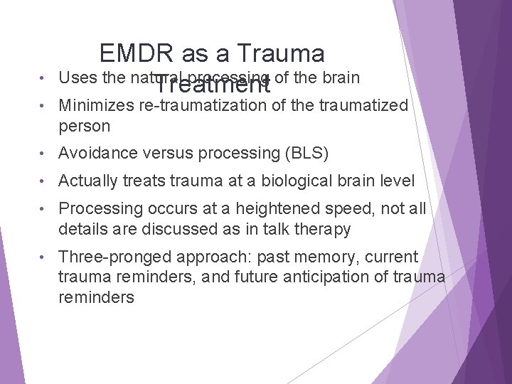  • EMDR as a Trauma Uses the natural processing of the brain Treatment