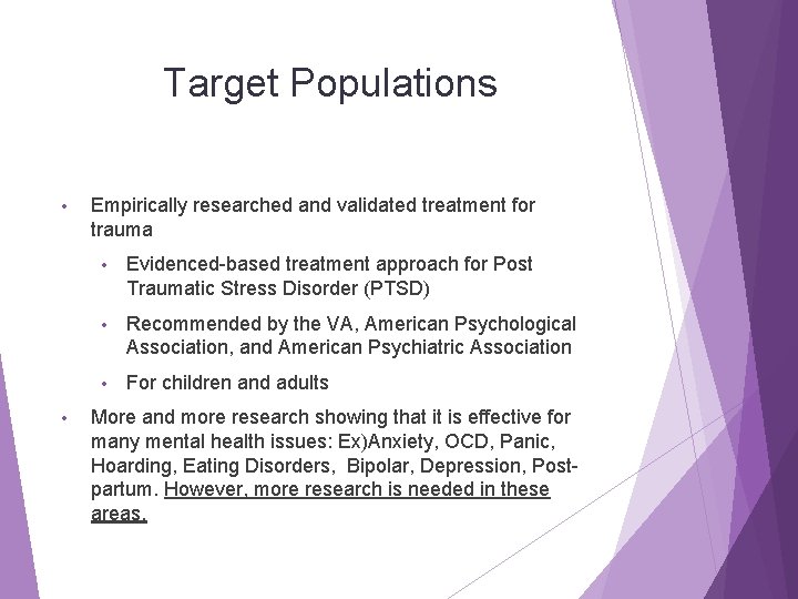 Target Populations • • Empirically researched and validated treatment for trauma • Evidenced-based treatment