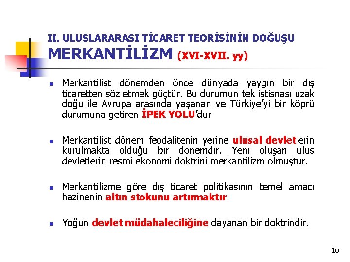 II. ULUSLARARASI TİCARET TEORİSİNİN DOĞUŞU MERKANTİLİZM (XVI-XVII. yy) n n Merkantilist dönemden önce dünyada