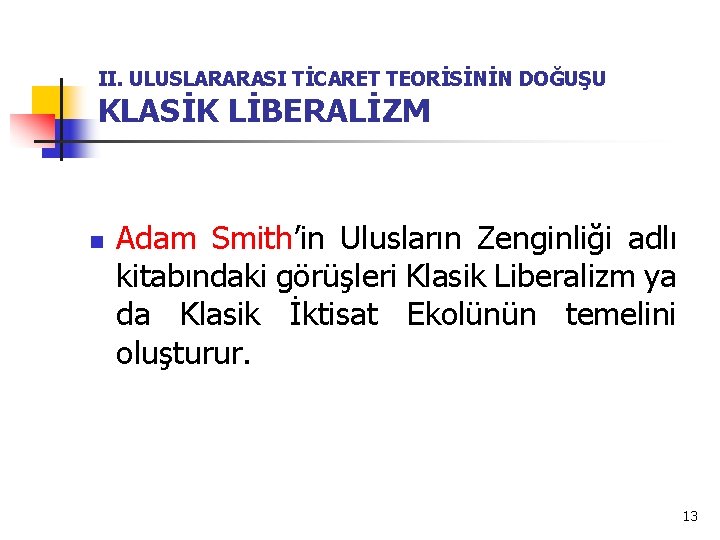 II. ULUSLARARASI TİCARET TEORİSİNİN DOĞUŞU KLASİK LİBERALİZM n Adam Smith’in Ulusların Zenginliği adlı kitabındaki