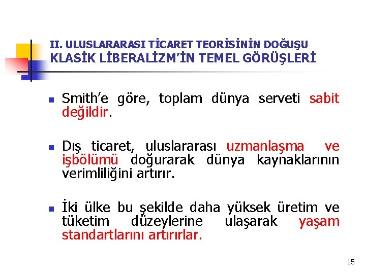 II. ULUSLARARASI TİCARET TEORİSİNİN DOĞUŞU KLASİK LİBERALİZM’İN TEMEL GÖRÜŞLERİ n n n Smith’e göre,