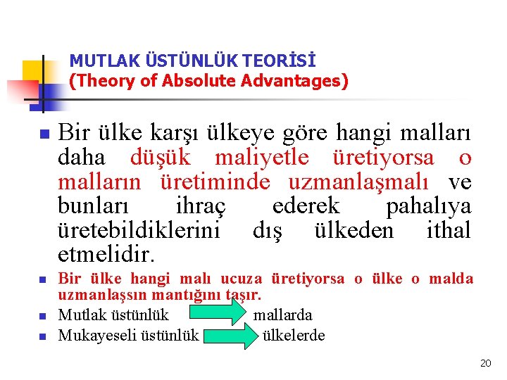 MUTLAK ÜSTÜNLÜK TEORİSİ (Theory of Absolute Advantages) n n Bir ülke karşı ülkeye göre