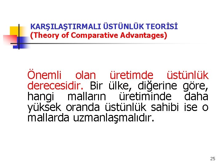 KARŞILAŞTIRMALI ÜSTÜNLÜK TEORİSİ (Theory of Comparative Advantages) Önemli olan üretimde üstünlük derecesidir. Bir ülke,