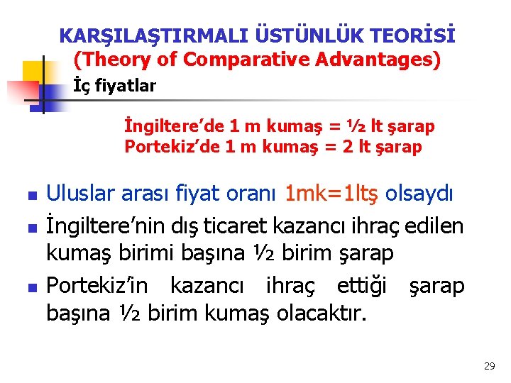 KARŞILAŞTIRMALI ÜSTÜNLÜK TEORİSİ (Theory of Comparative Advantages) İç fiyatlar İngiltere’de 1 m kumaş =