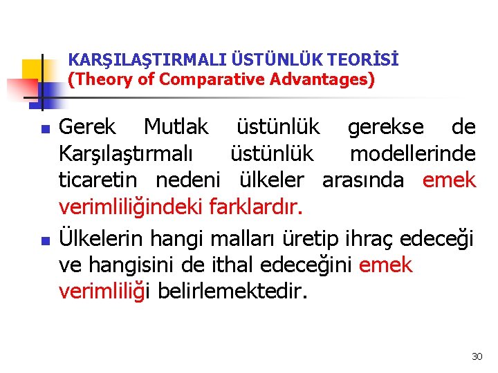 KARŞILAŞTIRMALI ÜSTÜNLÜK TEORİSİ (Theory of Comparative Advantages) n n Gerek Mutlak üstünlük gerekse de