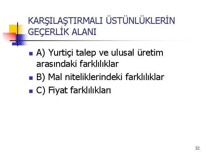 KARŞILAŞTIRMALI ÜSTÜNLÜKLERİN GEÇERLİK ALANI n n n A) Yurtiçi talep ve ulusal üretim arasındaki