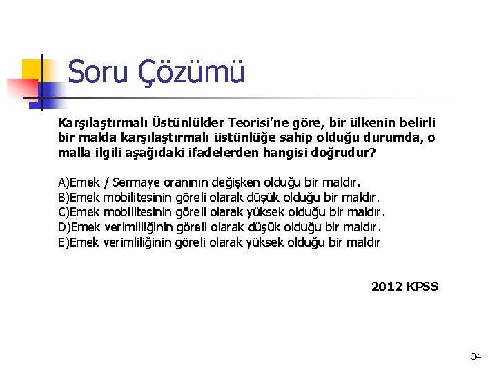 Soru Çözümü Karşılaştırmalı Üstünlükler Teorisi’ne göre, bir ülkenin belirli bir malda karşılaştırmalı üstünlüğe sahip