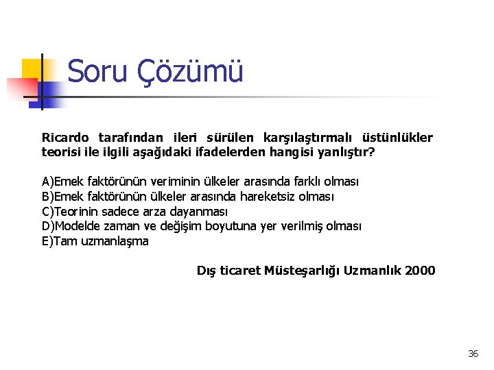 Soru Çözümü Ricardo tarafından ileri sürülen karşılaştırmalı üstünlükler teorisi ile ilgili aşağıdaki ifadelerden hangisi