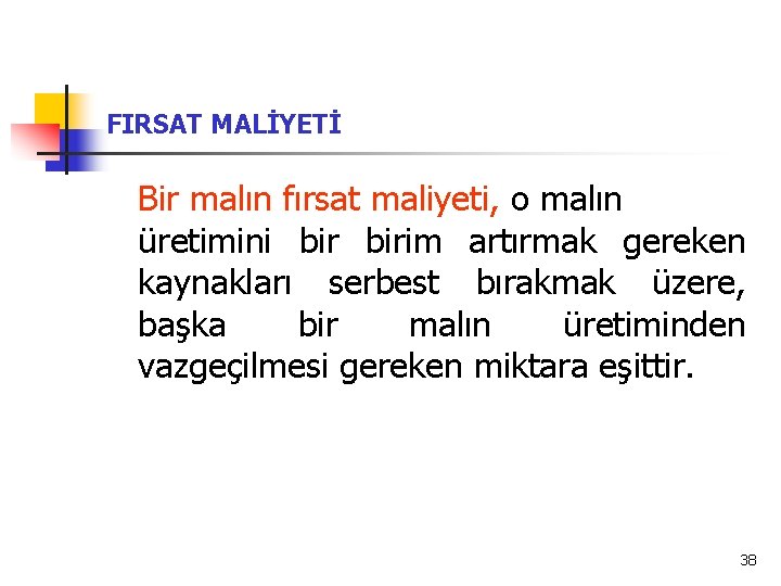 FIRSAT MALİYETİ Bir malın fırsat maliyeti, o malın üretimini birim artırmak gereken kaynakları serbest