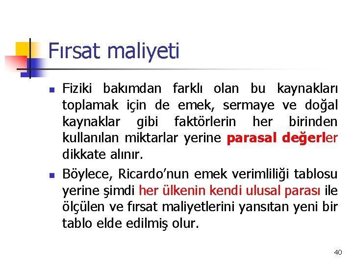 Fırsat maliyeti n n Fiziki bakımdan farklı olan bu kaynakları toplamak için de emek,