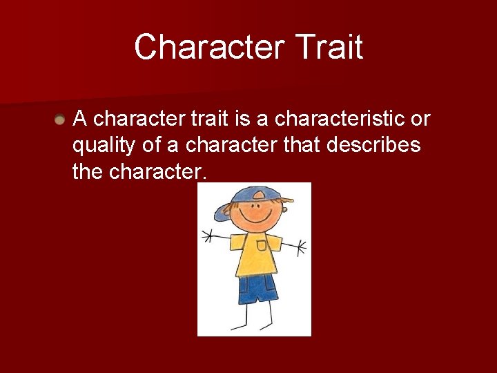 Character Trait A character trait is a characteristic or quality of a character that