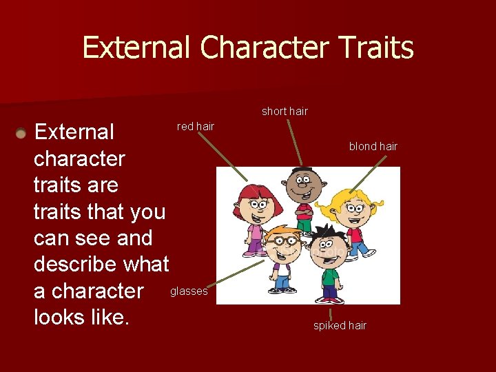 External Character Traits short hair red hair External character traits are traits that you