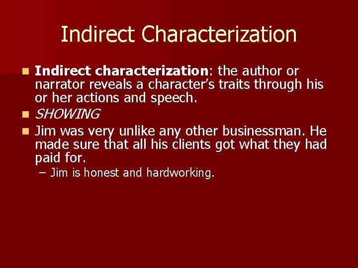 Indirect Characterization n Indirect characterization: the author or narrator reveals a character’s traits through