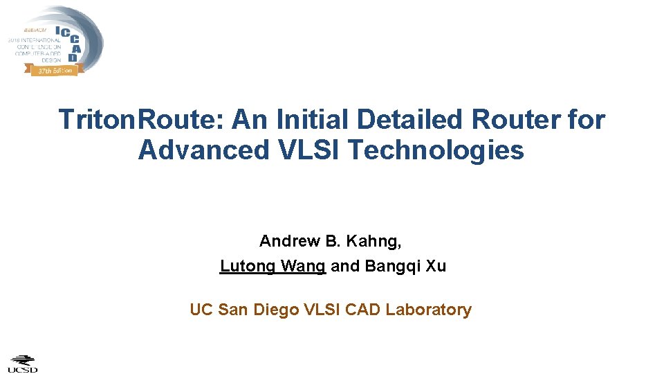 Triton. Route: An Initial Detailed Router for Advanced VLSI Technologies Andrew B. Kahng, Lutong