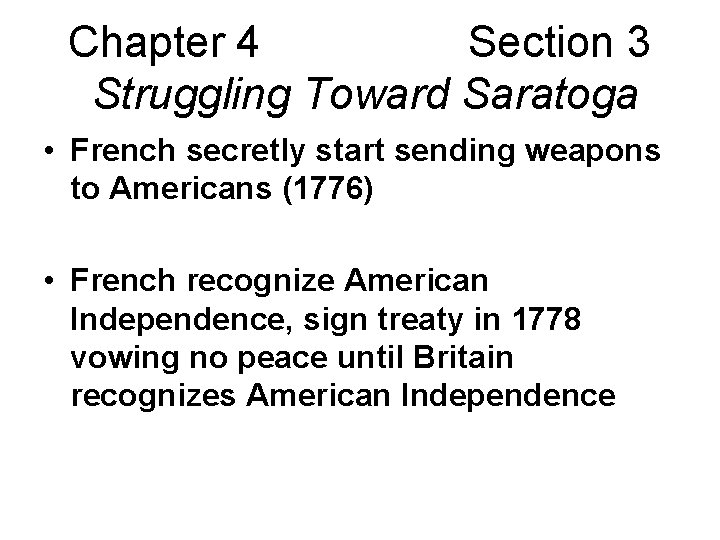 Chapter 4 Section 3 Struggling Toward Saratoga • French secretly start sending weapons to Chapter 4 Section 3 Struggling Toward Saratoga • French secretly start sending weapons to