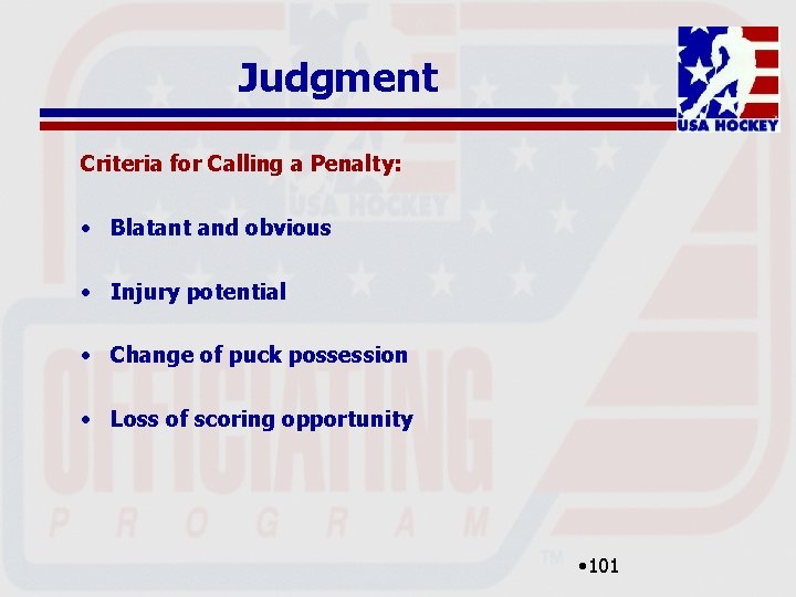 Judgment Criteria for Calling a Penalty: • Blatant and obvious • Injury potential •